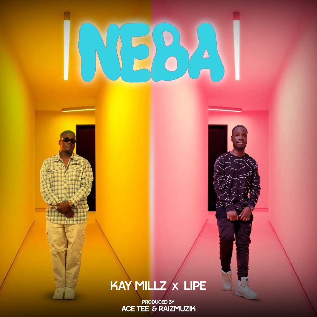 Kay Millz x Lipe – Neba (Prod by Ace Tee & Raiz Music)